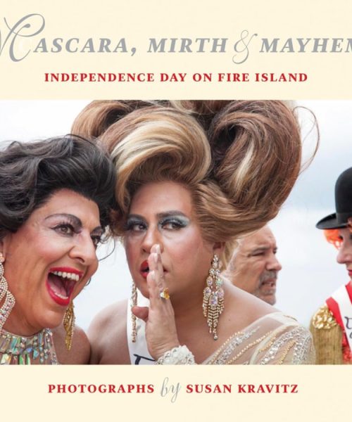 Mascara, mirth & mayhem : independence day on Fire Island / photographs by Susan Kravitz.