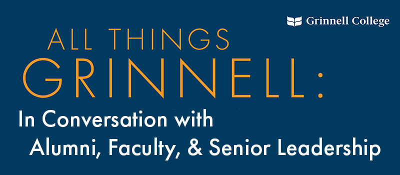 Yellow and white text on a navy blue background. Text: All Things Grinnell, In Conversation with Alumni, Faculty, & Senior Leadership.