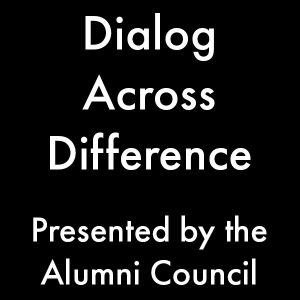White text on a black background. Text: Dialog Across Difference; Presented by the Alumni Council.